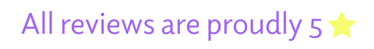 Text that says All reviews are proudly 5 in purple letters, followed by a large yellow star on a black background.