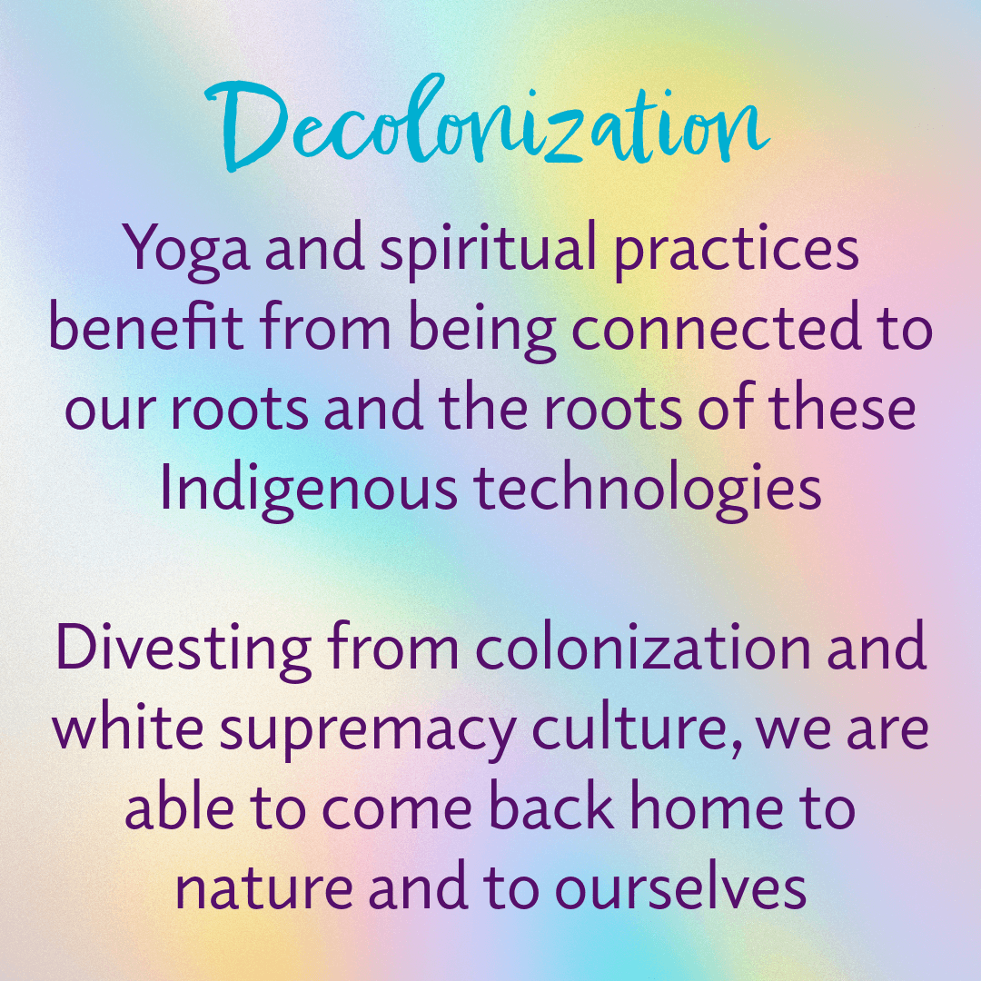 Text on a rainbow gradient background. The title reads Decolonization in blue. Below, the text discusses the benefits of connecting to roots and Indigenous technologies through yoga and spirituality, advocating divestment from colonization and white supremacy.
