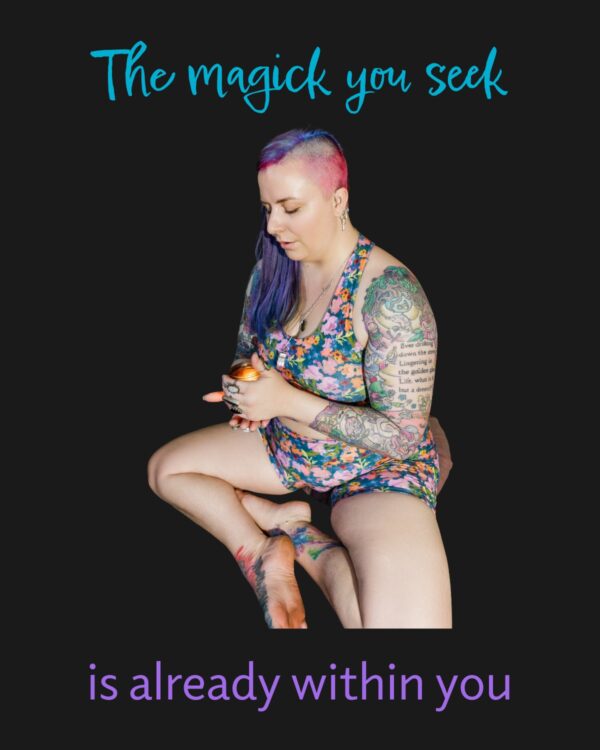 A person with colorful hair and tattoos sits cross-legged in a floral dress, holding a crystal. Text above reads, The magick you seek, and below, is already within you, on a black background.