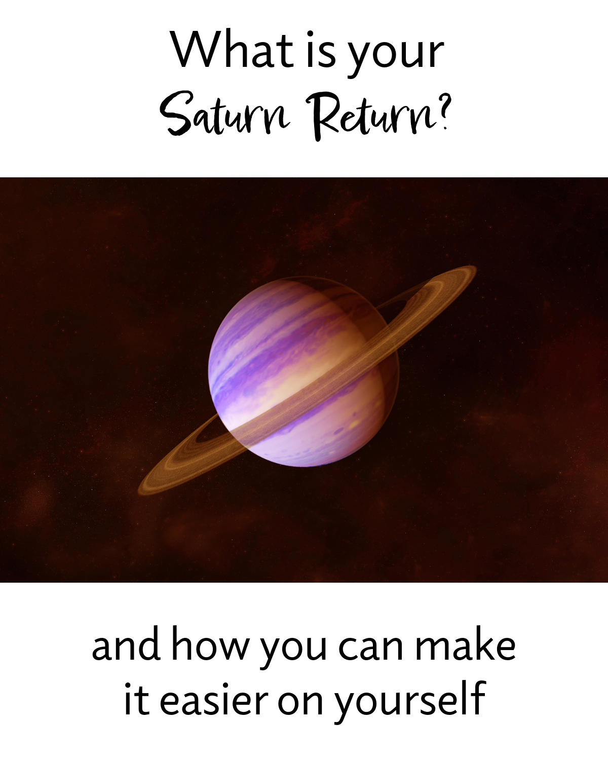 A digitally illustrated planet with rings, resembling Saturn, floats in space. Above it, text reads, What is your Saturn Return? Below, it says, and how you can make it easier on yourself.